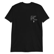 Load image into Gallery viewer, I’m Not Here To Talk - Unisex Tee
